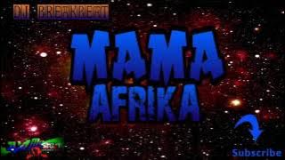 DJ MAMA AFRIKA BREAKBEAT REMIX 2017