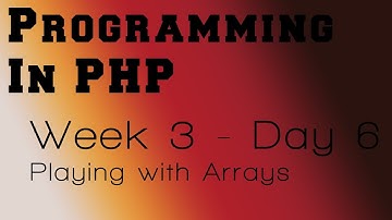 Programming in PHP - Week 3 - Day 6 - Playing with Arrays
