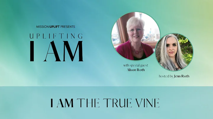Uplifting I AM | Week 7 | I AM the True Vine | Ali...