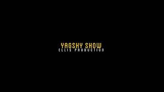 YAGSHY SHOW ELLIS production \