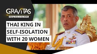Wuhan Coronavirus: Thai King in self-isolation with 20 women | Gravitas | COVID-19 Lockdown Updates