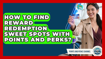 How To Find Reward Redemption Sweet Spots With Points And Perks? - Points and Perks Channel