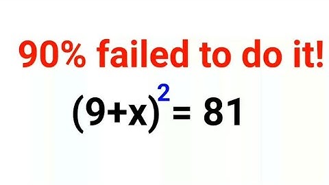 (9+x)^2 = 81. Literally 90% got it wrong!
