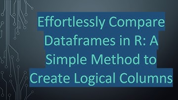 Effortlessly Compare Dataframes in R: A Simple Method to Create Logical Columns