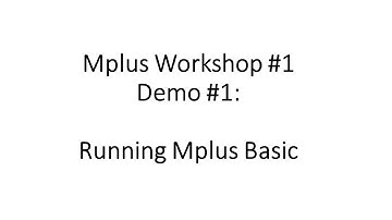Mplus Workshop #1 Running Mplus Basic
