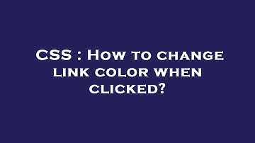 CSS : How to change link color when clicked?