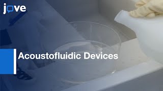 Acoustofluidic Devices for Sheathless Focusing of Particles | Protocol Preview