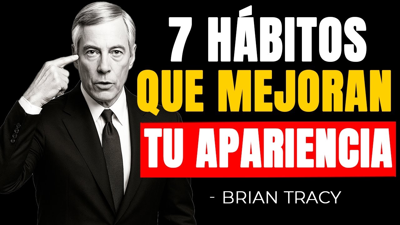 Los 7 HÁBITOS DIARIOS que MEJORAN tu Apariencia 🧠 | Brian Tracy - YouTube
