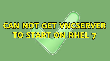 Can not get vncserver to start on rhel 7 (2 Solutions!!)