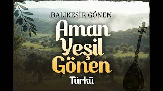 Aman Yeşil Gönen / Ai Cover - Balıkesir Gönen Türküsü