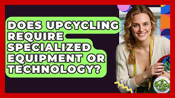 Does Upcycling Require Specialized Equipment or Technology? - The Upcycle Lab