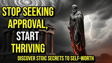 STOP Seeking External Validation – STOIC Secrets to Build REAL Self-Worth | Stoicism Guide