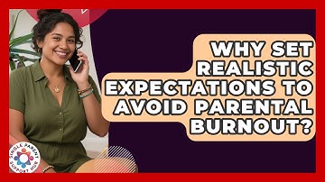 Why Set Realistic Expectations To Avoid Parental Burnout? - Single Parent Support Hub