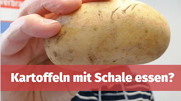 Welche Kartoffel darf man mit Schale essen?