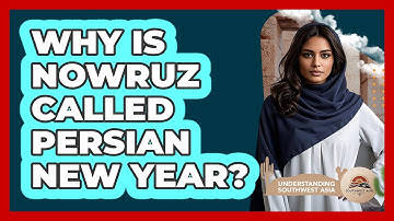 Why Is Nowruz Called Persian New Year?