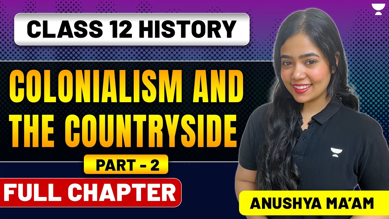 Colonialism And The Countryside | Class 12 History | Full Chapter | Part 2 | Anushya Ma'am