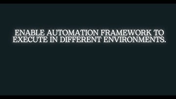 Enable Testing Automation Framework to Execute in Different Environments