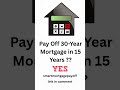 How to Pay Off a 30-Year Mortgage in 15 Years??