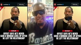 Offset says he's NEVER seen a woman level up after he left the relationship?! Details