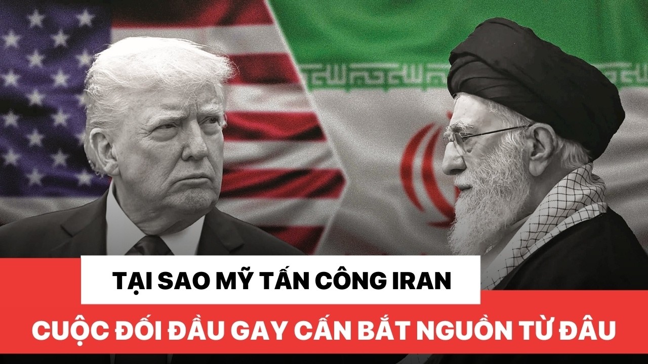 Tại sao Mỹ lại tấn công Iran - Cuộc đối đầu gay cấn bắt đầu từ đâu?
