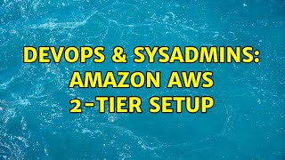 DevOps & SysAdmins: Amazon AWS 2-tier Setup