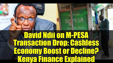 David Ndii on M-PESA Transaction Drop: Cashless Economy Boost or Decline? Kenya Finance Explained