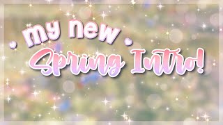 My new SPRING intro!!