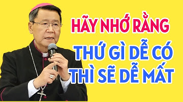 NHỮNG GÌ MÌNH DỄ DÀNG CÓ ĐƯỢC THÌ CŨNG DỄ BỊ ĐÁNH MẤT  . ĐỨC CHA KHẢM GIẢNG MỚI NHẤT