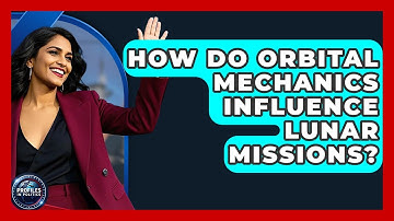 How Do Orbital Mechanics Influence Lunar Missions? - Profiles in Politics