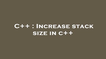 C++ : Increase stack size in c++