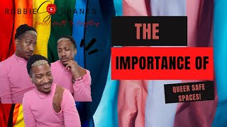 The Importance Of Queer Safe Spaces || Robbie Rants