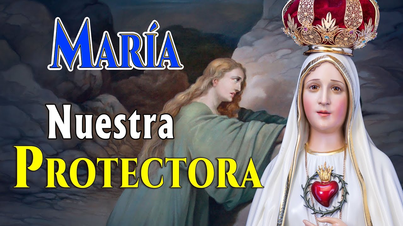MARÍA. Nuestra Protectora. - YouTube
