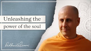 Unleashing The Power Of The Soul | His Holiness Radhanath Swami