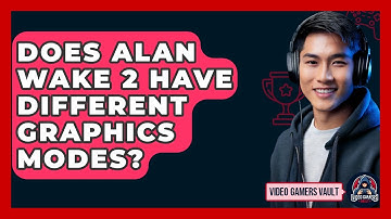 Does Alan Wake 2 Have Different Graphics Modes? - Video Gamers Vault