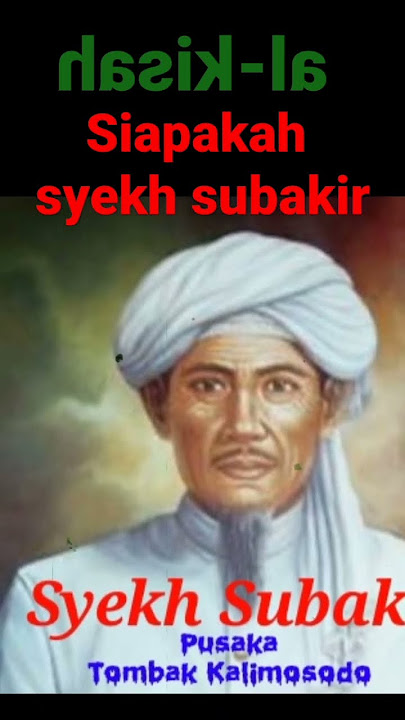 SIAPAKAH SYEKH SUBAKIR.???