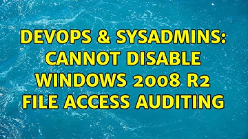 DevOps & SysAdmins: Cannot disable Windows 2008 R2 file access auditing