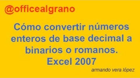 Cómo convertir números enteros de base decimal en binarios o romanos con Excel 2007. (2,15