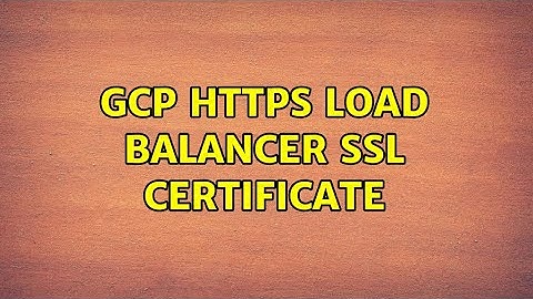 GCP Https Load Balancer SSL Certificate