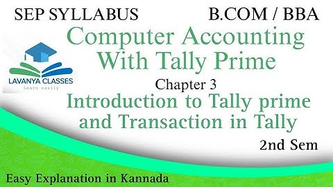 SEP B.COM/BBA Computer Accounting With Tally Prime chapter 3 easy explanation in kannada