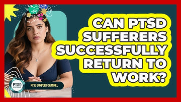 Can PTSD Sufferers Successfully Return To Work? - PTSD Support Channel