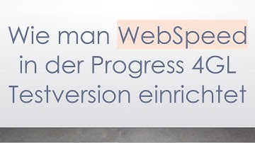 Wie man WebSpeed in der Progress 4GL Testversion einrichtet