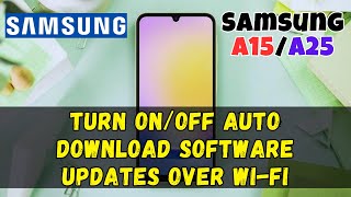 How to Turn On/Off Auto Download Software Updates Over Wi-Fi On Samsung Galaxy A15 / A25 screenshot 4