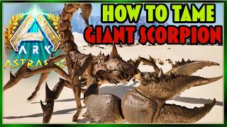 How to Tame a Giant Scorpion in Ark's Astraeos - Everything You NEED to Know!