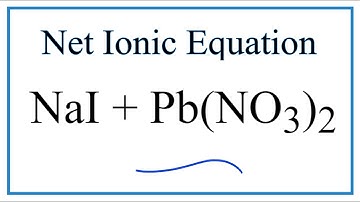 How to Write the Net Ionic Equation for NaI + Pb(NO3)2 = NaNO3 + PbI2