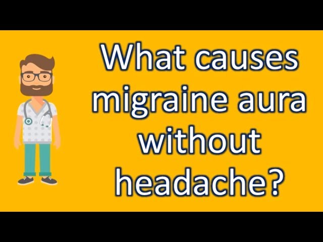 What causes migraine aura without headache ? | Protect your health - Health Channel class=