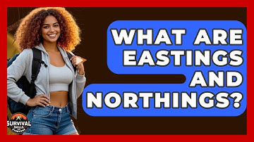What Are Eastings And Northings? - Survival Skills for Everyone
