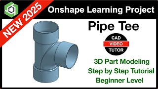 Onshape Project 2025 - PIPE TEE | Step by Step Tutorial - New 2025