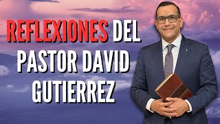 Reflexiones Del Pastor David Gutierrez