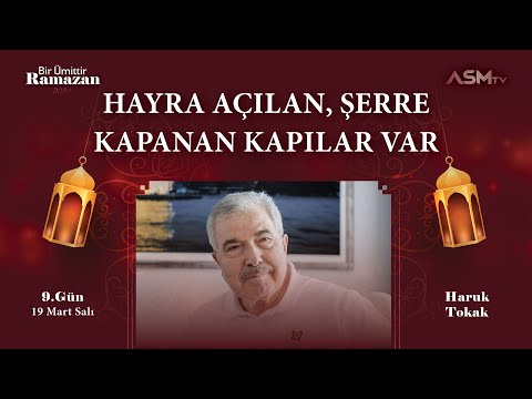 9.GÜN 19 MART | BİR ÜMİTTİR RAMAZAN | HARUN TOKAK | HAYRA AÇILAN, ŞERRE KAPANAN KAPILAR VAR