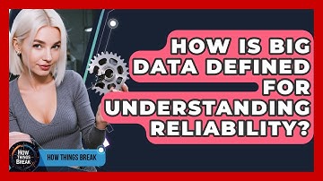 How Is Big Data Defined For Understanding Reliability? - How Things Break